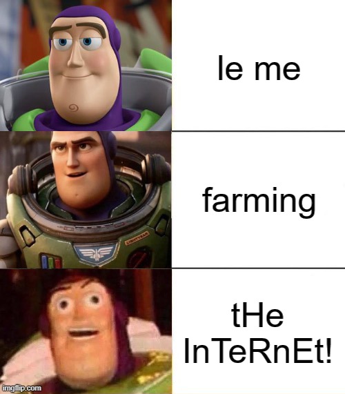 angry message to the internet | le me; farming; tHe InTeRnEt! | image tagged in better best blurst lightyear edition | made w/ Imgflip meme maker