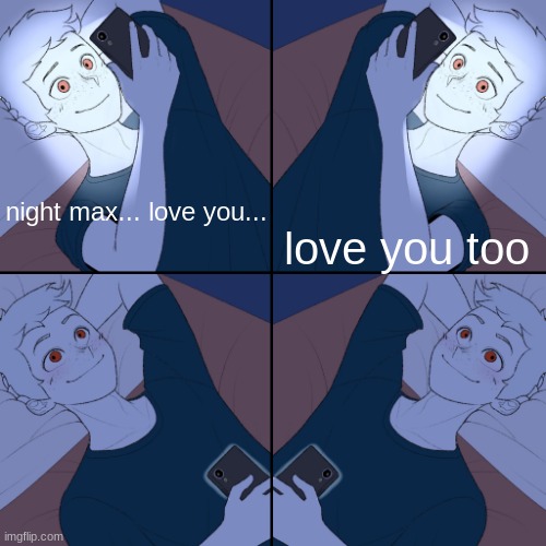 2 guys texting each other | love you too; night max... love you... | image tagged in 2 guys texting each other | made w/ Imgflip meme maker