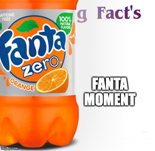 FANTA MOMENT | made w/ Imgflip meme maker