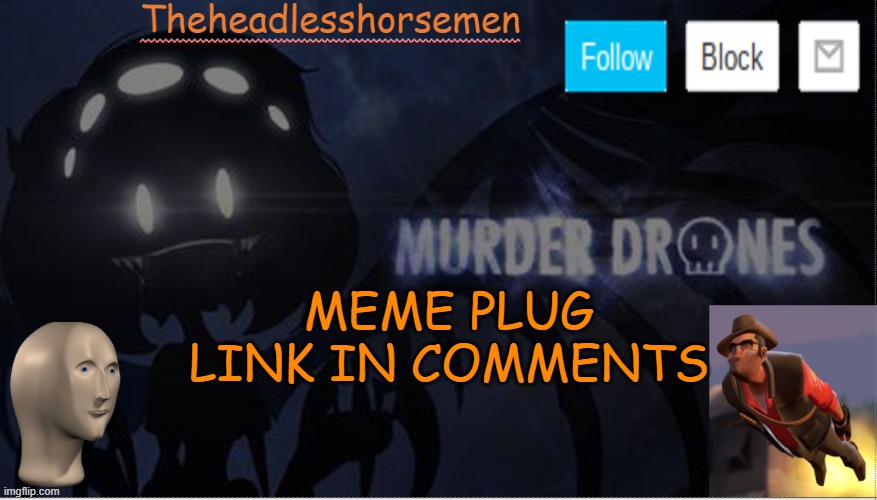 Theheadlesshorsemen announcement template murder drones | MEME PLUG
LINK IN COMMENTS | image tagged in theheadlesshorsemen announcement template murder drones | made w/ Imgflip meme maker