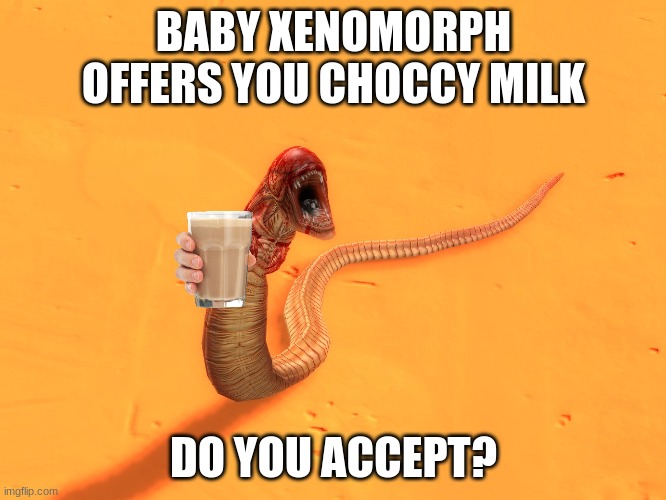  BABY XENOMORPH OFFERS YOU CHOCCY MILK; DO YOU ACCEPT? | image tagged in alien,aliens,aliens week,xenomorph,egg,choccy milk | made w/ Imgflip meme maker