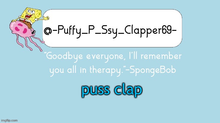 Spunch bOp (thanks Jeb :D) | puss clap | image tagged in spunch bop thanks jeb d | made w/ Imgflip meme maker