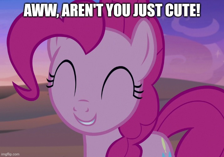 AWW, AREN'T YOU JUST CUTE! | made w/ Imgflip meme maker