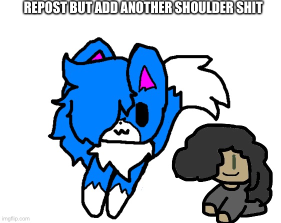 Shoulder Cloud | REPOST BUT ADD ANOTHER SHOULDER SHIT | image tagged in shoulder cloud | made w/ Imgflip meme maker