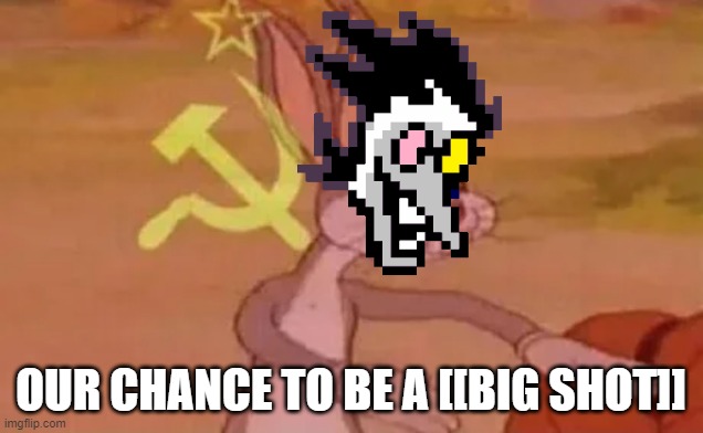 Bugs bunny communist | OUR CHANCE TO BE A [[BIG SHOT]] | image tagged in bugs bunny communist | made w/ Imgflip meme maker