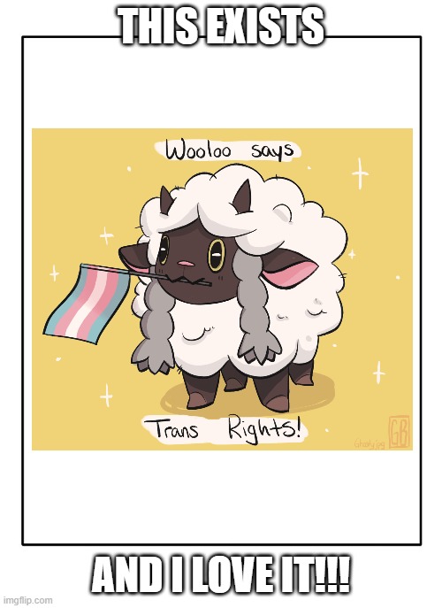 You are who you are, be proud! Love yourself from Wooloo | THIS EXISTS; AND I LOVE IT!!! | image tagged in wooloo,gay,pride,trans | made w/ Imgflip meme maker