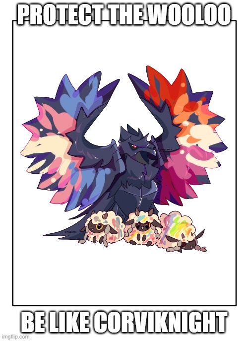 You Do You! Frome the Wooloo Family :) | PROTECT THE WOOLOO; BE LIKE CORVIKNIGHT | image tagged in pokemon,wooloo,trans,gay,pride | made w/ Imgflip meme maker