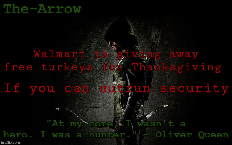 The-Arrow Template | Walmart is giving away free turkeys for Thanksgiving; If you can outrun security | image tagged in the-arrow template | made w/ Imgflip meme maker