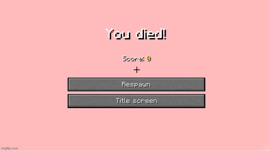 Minecraft death screen | image tagged in minecraft death screen | made w/ Imgflip meme maker