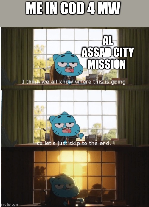 I think we all know where this is going | ME IN COD 4 MW; AL ASSAD CITY MISSION | image tagged in i think we all know where this is going | made w/ Imgflip meme maker