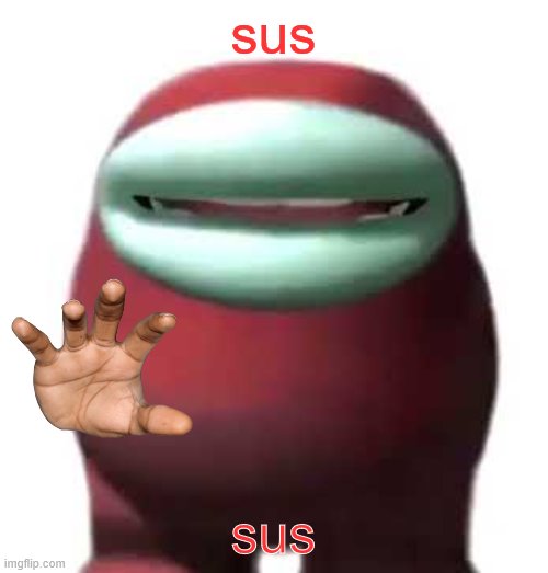 Amogus Sussy | sus sus | image tagged in amogus sussy | made w/ Imgflip meme maker