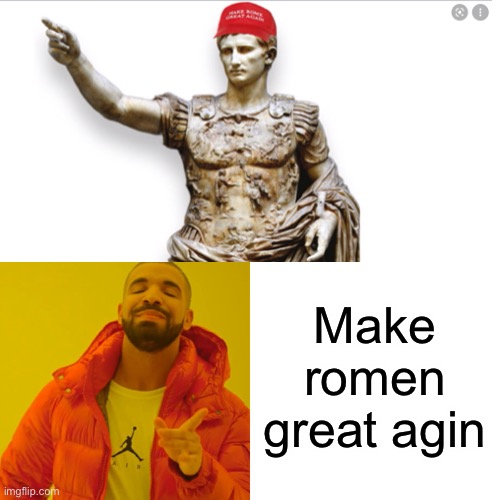 Make roman great agin | Make romen great agin | image tagged in ohhhhhhhhhhhh | made w/ Imgflip meme maker