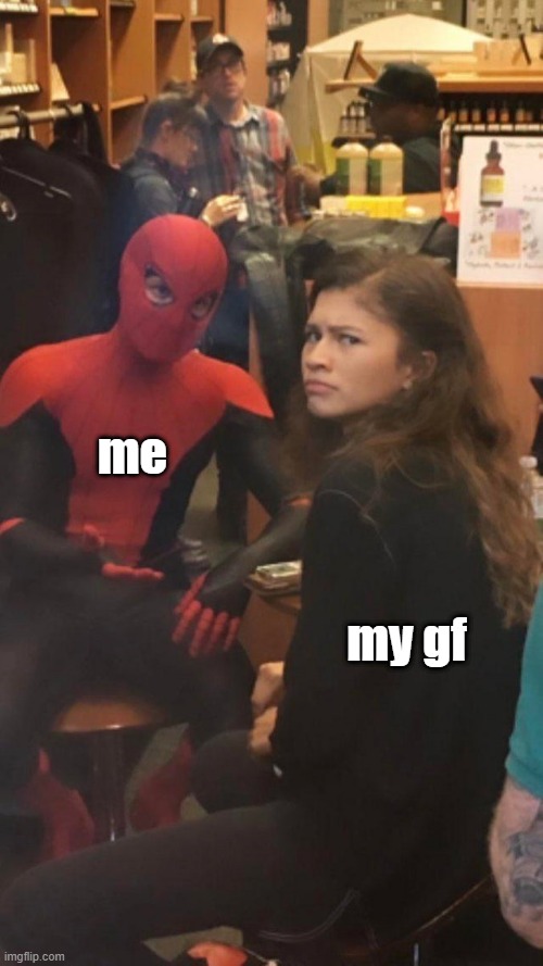me and my gf | me; my gf | image tagged in tom holland and zendaya behind the scenes | made w/ Imgflip meme maker