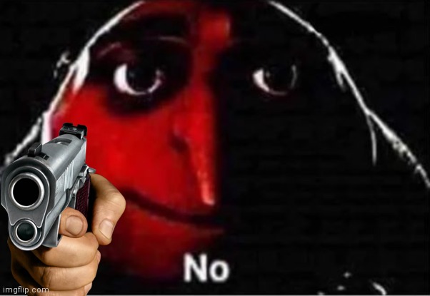 Gru No | image tagged in gru no | made w/ Imgflip meme maker