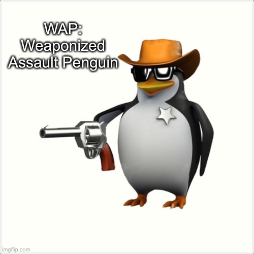 the good ending |  WAP: Weaponized Assault Penguin | image tagged in shut up penguin gun,penguin,meme,funny | made w/ Imgflip meme maker