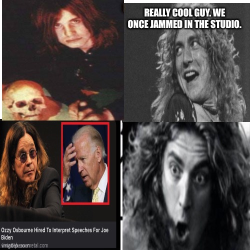 Who’s that metal head with Robert Plant | REALLY COOL GUY. WE ONCE JAMMED IN THE STUDIO. | image tagged in led zeppelin,black sabbath,robert plant memes,ozzy osbourne memes,whos that metalhead,joe biden | made w/ Imgflip meme maker