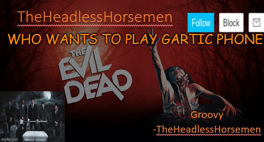 TheHeadlesshorsem template v4 | WHO WANTS TO PLAY GARTIC PHONE | image tagged in theheadlesshorsem template v4 | made w/ Imgflip meme maker