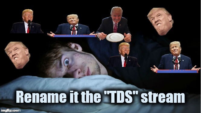 Extreme TDS | Rename it the "TDS" stream | image tagged in extreme tds | made w/ Imgflip meme maker