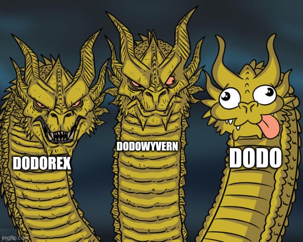 DODO | DODOWYVERN; DODO; DODOREX | image tagged in three-headed dragon | made w/ Imgflip meme maker