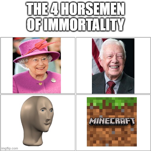 The 4 horsemen of | THE 4 HORSEMEN OF IMMORTALITY | image tagged in the 4 horsemen of | made w/ Imgflip meme maker