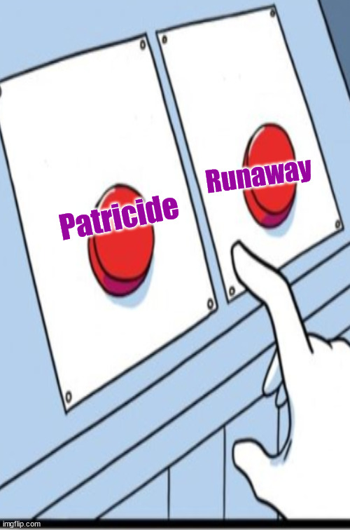 Patricide Runaway | made w/ Imgflip meme maker