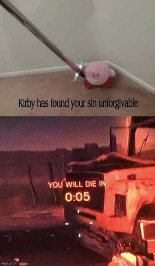 image tagged in kirby has found your sin unforgivable,you will die in 0 05 | made w/ Imgflip meme maker