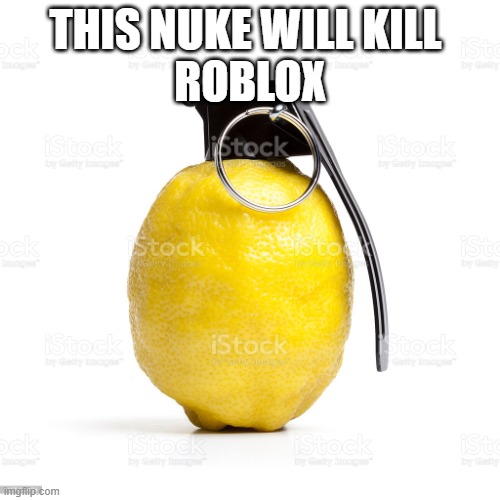 This Sure Will Happen | THIS NUKE WILL KILL 
ROBLOX | image tagged in memenade | made w/ Imgflip meme maker