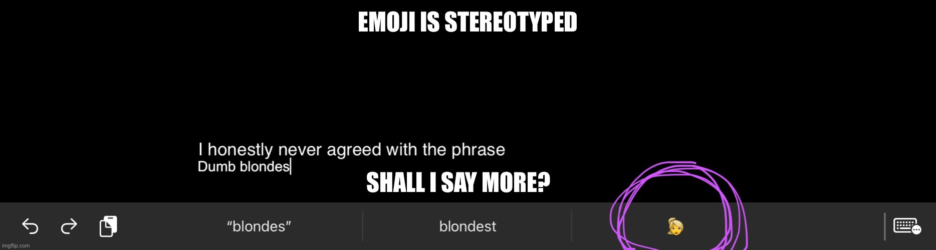 Stereotypes | EMOJI IS STEREOTYPED; SHALL I SAY MORE? | image tagged in emoji | made w/ Imgflip meme maker