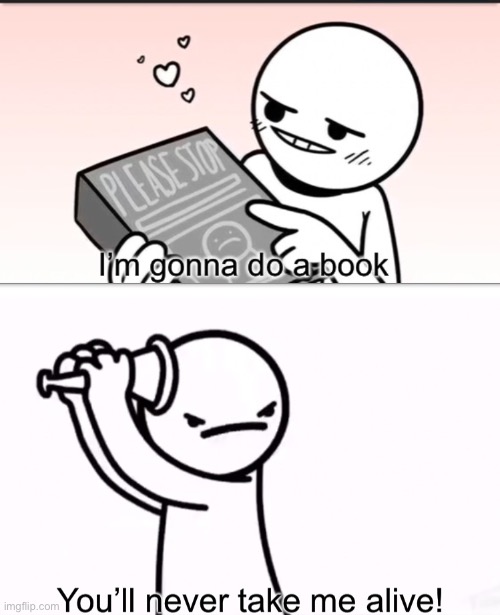 image tagged in i m gonna do a book,asdf you ll never take me alive | made w/ Imgflip meme maker