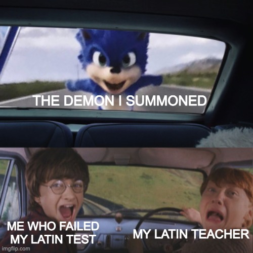 This only happens only like twice a semester | THE DEMON I SUMMONED; MY LATIN TEACHER; ME WHO FAILED MY LATIN TEST | image tagged in harry and ron scream,sonic,latin,demon | made w/ Imgflip meme maker