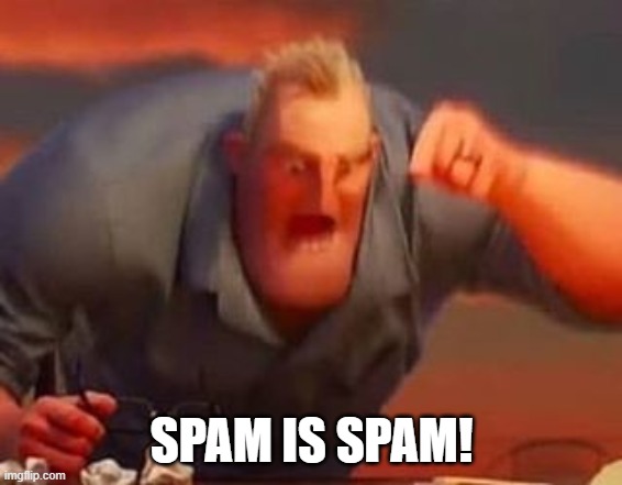 Mr incredible mad | SPAM IS SPAM! | image tagged in mr incredible mad | made w/ Imgflip meme maker