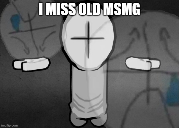 it's just a burning memory... | I MISS OLD MSMG | made w/ Imgflip meme maker