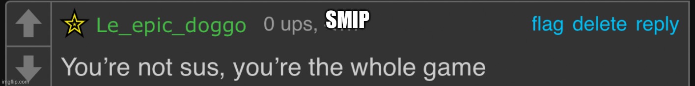 You’re not sus remastered | SMIP | image tagged in you re not sus remastered | made w/ Imgflip meme maker