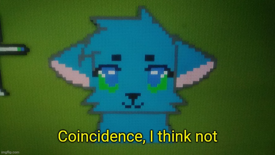 RetroTheFloof Minecraft Pixel Art | Coincidence, I think not | image tagged in retrothefloof minecraft pixel art | made w/ Imgflip meme maker