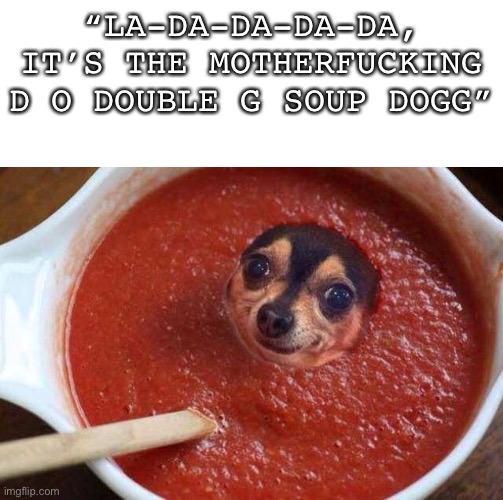 Soup dogg Imgflip