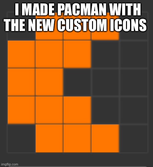 I MADE PACMAN WITH THE NEW CUSTOM ICONS | made w/ Imgflip meme maker