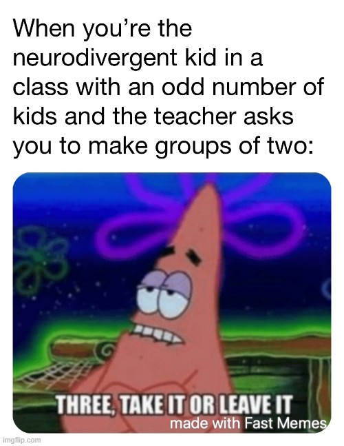 True story 2 | image tagged in autism | made w/ Imgflip meme maker