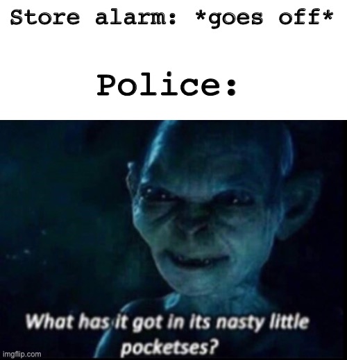 Reposted and remade gotten permission from: Turkey_ | Store alarm: *goes off*; Police: | image tagged in golem,funny,memes,grocery store,oh wow are you actually reading these tags,stop reading the tags | made w/ Imgflip meme maker