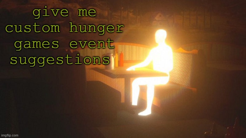 swag | give me custom hunger games event suggestions | image tagged in glowing guy | made w/ Imgflip meme maker