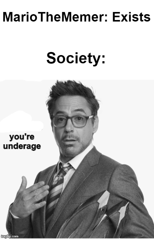 ₧ | MarioTheMemer: Exists; Society: | image tagged in you sound like you're underage | made w/ Imgflip meme maker