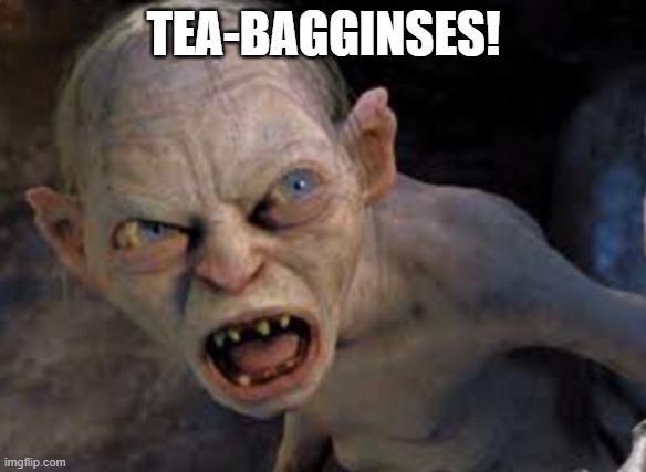 teabag | TEA-BAGGINSES! | image tagged in golem | made w/ Imgflip meme maker