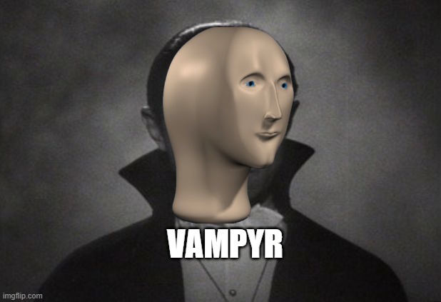 OG Vampire  | VAMPYR | image tagged in og vampire | made w/ Imgflip meme maker