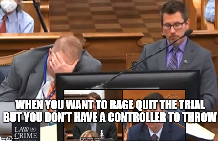 Rittenhouse Prosecution | WHEN YOU WANT TO RAGE QUIT THE TRIAL
BUT YOU DON'T HAVE A CONTROLLER TO THROW | image tagged in rittenhouse prosecution | made w/ Imgflip meme maker