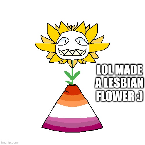 Made on pixilart, enjoy my lesbian friends | LOL MADE A LESBIAN FLOWER :) | made w/ Imgflip meme maker