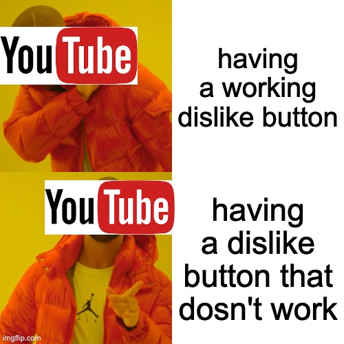 This counts as you had one job |  having a working dislike button; having a dislike button that dosn't work | image tagged in memes,drake hotline bling | made w/ Imgflip meme maker