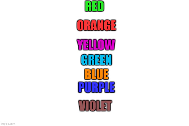 I’m sorry I had too | RED; ORANGE; YELLOW; GREEN; BLUE; PURPLE; VIOLET | image tagged in memes,funny,lmao | made w/ Imgflip meme maker