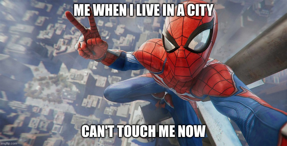 Spider-man | ME WHEN I LIVE IN A CITY; CAN'T TOUCH ME NOW | image tagged in ps4 spider-man peace sign selfie,popular,memes,spiderman,ps4,funny memes | made w/ Imgflip meme maker