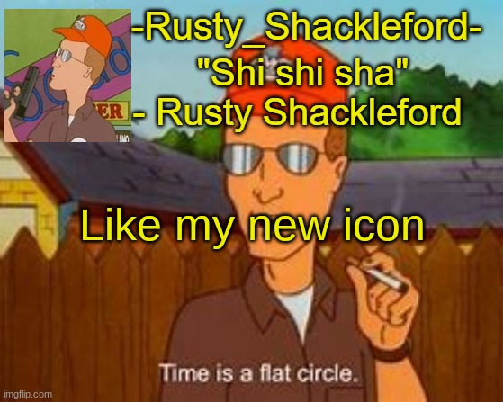 -Rusty_Shackleford- | Like my new icon | image tagged in -rusty_shackleford- | made w/ Imgflip meme maker