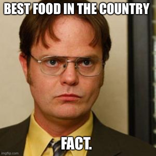 Dwight fact | BEST FOOD IN THE COUNTRY; FACT. | image tagged in dwight fact | made w/ Imgflip meme maker