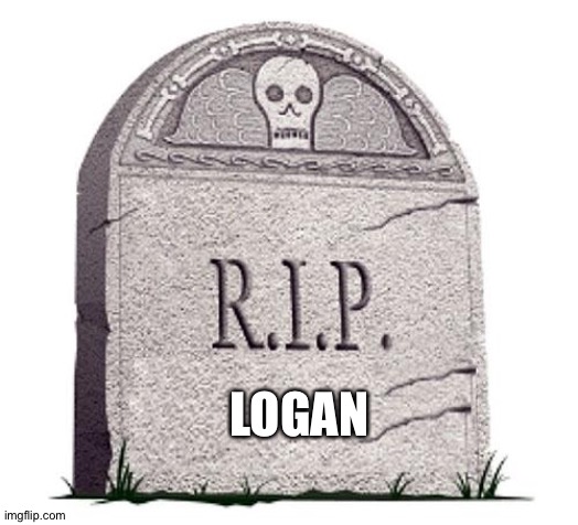 RIP | LOGAN | image tagged in rip | made w/ Imgflip meme maker